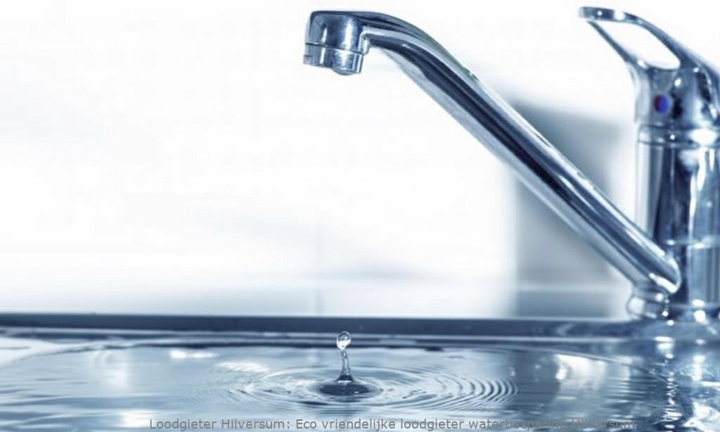 Eco Vriendelijke Loodgieter Waterbesparing Hilversum